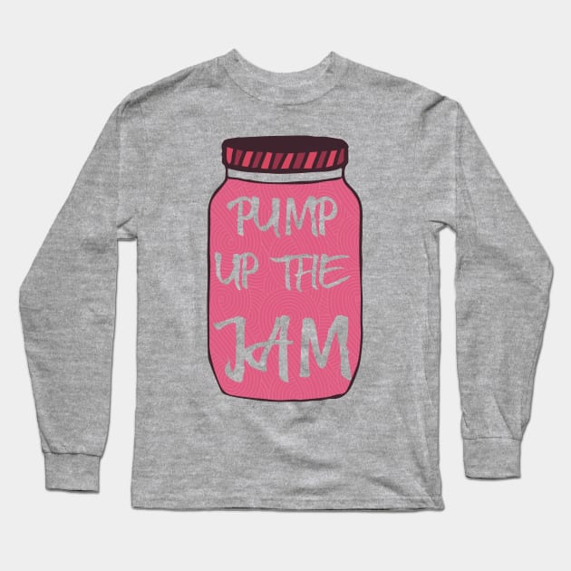 PUMP up the JAM Long Sleeve T-Shirt by Nataliatcha23